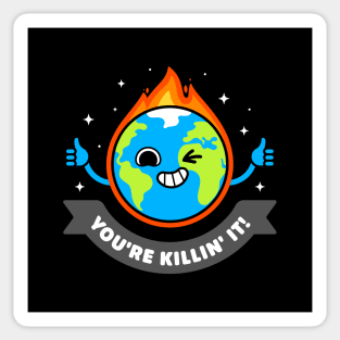 You're Killing It - Sarcastic Planet Earth - Killing Pun Sticker